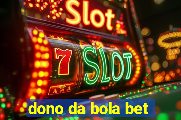 dono da bola bet